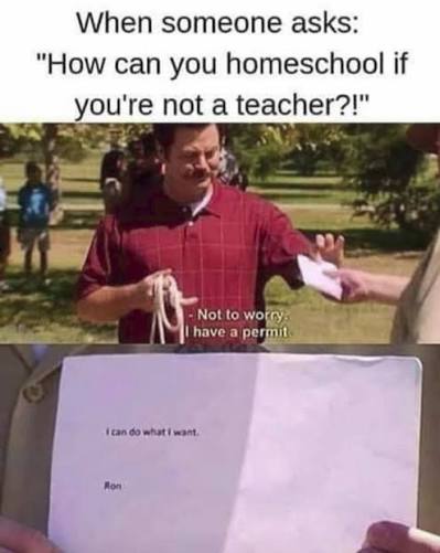 Meme: "When someone asks: How can you homeschool if you're not a teacher?!" — Ron Swanson holding up a permit that reads "I can do what I want."